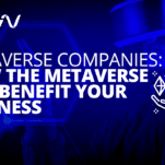 Metaverse Companies: How the Metaverse Can Benefit Your Business