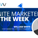 Ignite Marketer of the Week - William White CMO Walmart