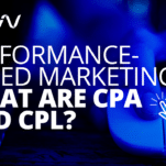 Performance Based Marketing: What Are CPA and CPL?